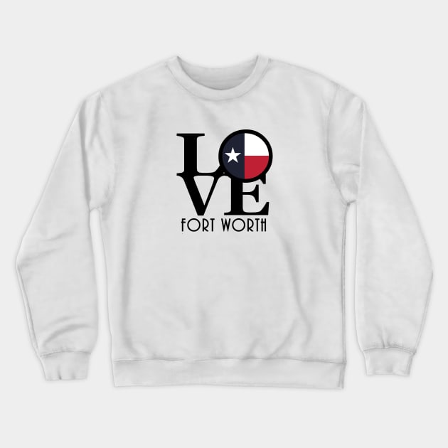 LOVE Fort Worth Texas Crewneck Sweatshirt by HometownTexas